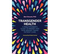 Transgender Health: A Practitioner's Guide to Binary and Non-Binary Trans Patient Care