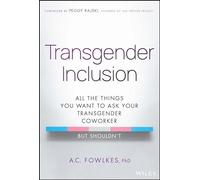 Transgender Inclusion: All the Things You Want to Ask Your Transgender Coworker but Shouldn't
