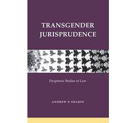 Transgender Jurisprudence: Dysphoric Bodies of Law