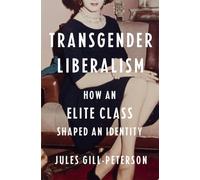 Transgender Liberalism: How an Elite Class Shaped an Identity