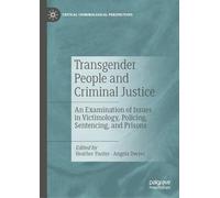Transgender People and Criminal Justice: An Examination of Issues in Victimology, Policing, Sentencing, and Prisons (Critical Criminological Perspectives)