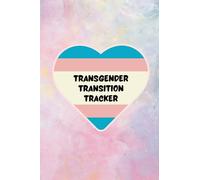Transgender Transition Tracker: A Journal to Record Medical Notes, Schedules, and Personal Feelings during the Transition Process