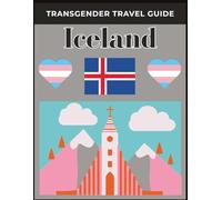 Transgender Travel Guide: Iceland: Explore Safely, Confidently, and Proudly in the Land of Fire and Ice - A Complete LGBTQ+ and Transgender Traveler’s Guide to Iceland.