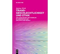 Transgeschlechtlichkeit Und Ethik: Zum Ansatzpunkt Des Handelns Im Christentum Und Eine Kritik Der Gewalt