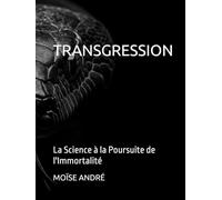 TRANSGRESSION: La Science à la Poursuite de l'Immortalité