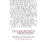 Transgressive Devotion: Theology as Performance Art