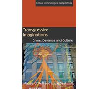Transgressive Imaginations: Crime, Deviance and Culture (Critical Criminological Perspectives)