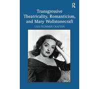 Transgressive Theatricality, Romanticism, and Mary Wollstonecraft