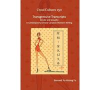Transgressive Transcripts: Gender and Sexuality in Contemporary Chinese Canadian Women’s Writing: 150 (Cross/Cultures, 150)