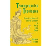 Transgressive Typologies: Constructions of Gender and Power in Early Tang China (Harvard-Yenching Institute Monograph): 103 (Harvard-Yenching Institute Monograph Series)