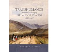 Transhumance and the Making of Ireland's Uplands, 1550-1900