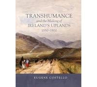 Transhumance and the Making of Ireland's Uplands, 1550-1900
