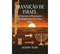 Transição de Israel: da Teocracia à Monarquia e suas Implicações até os dias atuais.