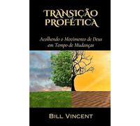 Transição Profética: Acolhendo o Movimento de Deus em Tempo de Mudanças