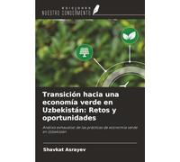 Transición hacia una economía verde en Uzbekistán: Retos y oportunidades: Análisis exhaustivo de las prácticas de economía verde en Uzbekistán