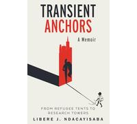 Transient Anchors: From Refugee Tents to Research Towers: A Memoir