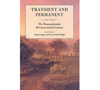 Transient and Permanent: The Transcendentalist Movement and Its Contexts (Massachusetts Historical Society Studies in American History)