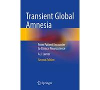 Transient Global Amnesia: From Patient Encounter to Clinical Neuroscience