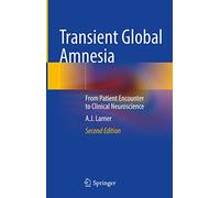 Transient Global Amnesia: From Patient Encounter to Clinical Neuroscience
