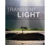 Transient Light: A Photographic Guide to Capturing the Medium