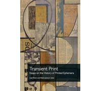 Transient Print: Essays on the History of Printed Ephemera: 5 (Printing History and Culture)