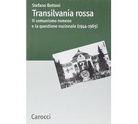 Transilvania rossa. Il comunismo romeno e la questione nazionale (1944-1965)