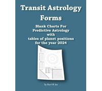 Transit Astrology Forms - Blank Charts For Predictive Astrology With Tables of Planet Positions For The Year 2024: Time-Saving Forms In One Place For Hobbyists And Professionals