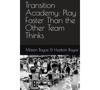 Transition Academy: Play Faster Than the Other Team Thinks (Boyce Bros Lacrosse Academy™ Series)