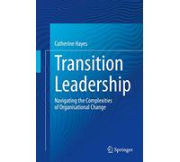 Transition Leadership: Navigating the Complexities of Organisational Change