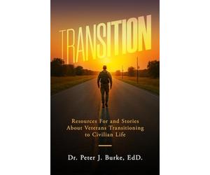 Transition: Resources For and Stories About Veterans Transitioning to Civilian Life (A Student-Veteran's Experience with Higher Education)