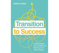 Transition to Success: A Self-Esteem and Confidence Workbook for Trans People