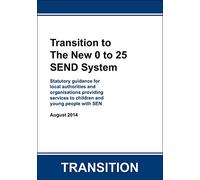 Transition to the New 0 to 25 SEND System: Statutory Guidance for Local Authorities and Organisations Providing Services to Children and Young People with SEN (2014 SEND Guidance)