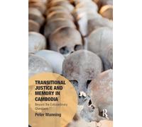 Transitional Justice and Memory in Cambodia: Beyond the Extraordinary Chambers (Memory Studies: Global Constellations)