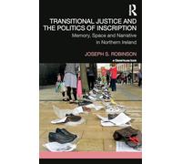 Transitional Justice and the Politics of Inscription: Memory, Space and Narrative in Northern Ireland