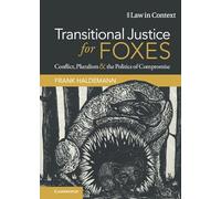 Transitional Justice for Foxes: Conflict, Pluralism and the Politics of Compromise (Law in Context)