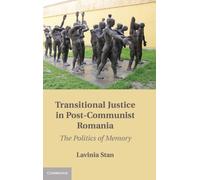 Transitional Justice in Post-Communist Romania : The Politics of Memory