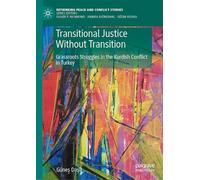 Transitional Justice Without Transition: Grassroots Struggles in the Kurdish Conflict in Turkey (Rethinking Peace and Conflict Studies)