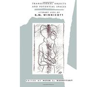 Transitional Objects and Potential Spaces: Literary Uses of D. W. Winnicott (Psychoanalysis and Culture) (1994-10-27)