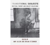 Transitional Subjects: Critical Theory and Object Relations: 67 (New Directions in Critical Theory)