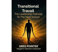 TRANSITIONAL TRAVAIL: The Leadership Pathway To The Next Season (Kingdom Warriors Series)