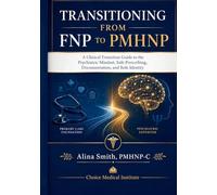 Transitioning from FNP to PMHNP: A Clinical Transition Guide to the Psychiatric Mindset, Safe Prescribing, Documentation, and Role Identity