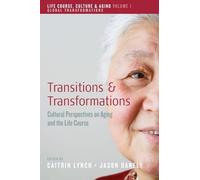 Transitions and Transformations: Cultural Perspectives on Aging and the Life Course: 1 (Life Course, Culture and Aging: Global Transformations, 1)