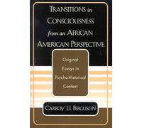 Transitions in Consciousness from an African American Perspective: Original Essays In Psycho-Historical Context