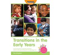 Transitions in the Early Years: A practical guide to supporting children between early years settings and into Key Stage 1 (Early Childhood Essentials)