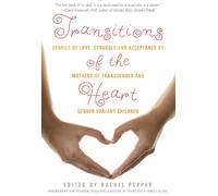Transitions of the Heart: Stories of Love, Struggle and Acceptance by Mothers of Transgender and Gender Variant Children