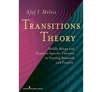 Transitions Theory: Middle Range and Situation Specific Theories in Nursing Research and Practice