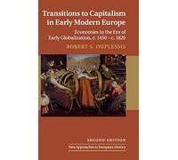 Transitions to Capitalism in Early Modern Europe: Economies in the Era of Early Globalization, c. 1450 - c. 1820: 60 (New Approaches to European History, Series Number 60)
