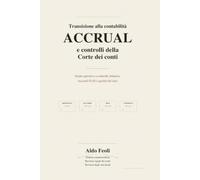 TRANSIZIONE alla CONTABILITÀ ACCRUAL e CONTROLLI della CORTE dei CONTI: Guida operativa per revisori degli enti locali, responsabili finanziari, ... e amministratori (Elementi di finanza locale)