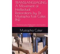 TRANSLANGUAGING: A Movement of Intellectual Restorations by, Dr. Mustapha Kofi Coker, PhD: Translanguaging Mathematics and Linguistics, 2026