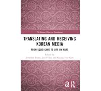 Translating and Receiving Korean Media: From Squid Game to Life on Mars (The Korean Wave in Translation)